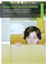 New Kid on the Block: 10 steps to help you survive and thrive in the first 100 days of your new job only £2.99