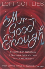 Mr Good Enough: The case for choosing a Real Man over holding out for Mr Perfect only £2.99