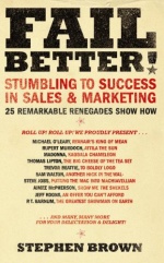 Fail Better!: Stumbling to Success in Sales & Marketing - 25 Remarkable Renegades Show How only £2.99