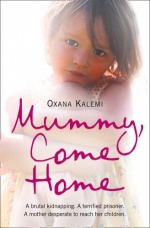 Mummy, Come Home: A brutal kidnapping. A terrified prisoner. A mother desperate to reach her children.: The True Story of a Mother Kidnapped and Torn from Her Children only £3.49