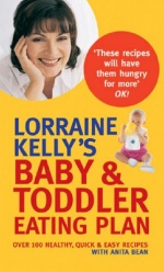 Lorraine Kelly's Baby and Toddler Eating Plan: Over 100 Healthy, Quick and Easy Recipes only £4.99