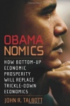 Obamanomics: How Bottom-up Economic Prosperity Will Replace Trickle-down Economics only £2.99