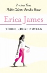 Erica James: Three Great Novels: The Latest Bestsellers: Precious Time, Hidden Talents, Paradise House only £2.99