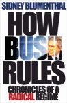 How Bush Rules: Chronicles of a Radical Regime only £2.99