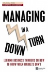 Managing in a Downturn: Leading Business Thinkers on How to Grow When Markets Don't (Financial Times Series) only £2.99