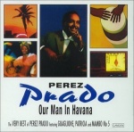 The Very Best Of Perez Prado: Featuring GUAGLIONE, PATRICIA And MAMBO No 5;Our Man In Hava only £9.99