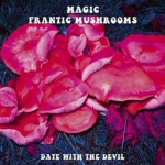 Date With The Devil by Magic Frantic Mushrooms (2008-01-13) only £9.99