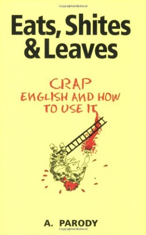 Eats, Shite's and Leaves: Crap English and How To Use It