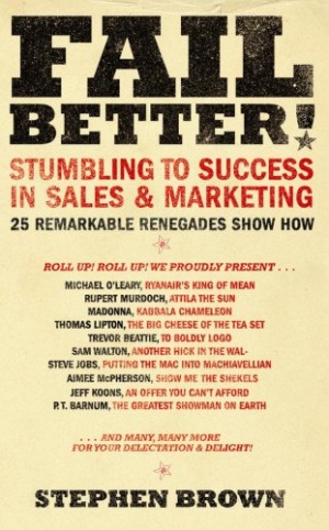 Fail Better!: Stumbling to Success in Sales & Marketing - 25 Remarkable Renegades Show How