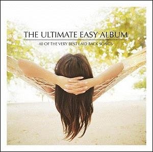 The Ultimate Easy Album: 40 of the Very Best Laid Back Songs