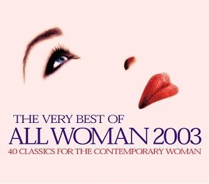 The Very Best of All Woman 2003: 40 Classics for the Contemporary Woman