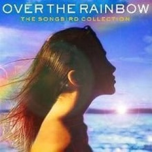 Over The Rainbow - The Songbird Collection