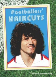 Footballers' Haircuts: The Illustrated History