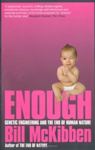 Enough: Genetic Engineering and the End of Human Nature