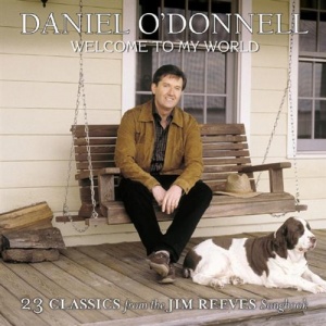 Daniel O'Donnell - Welcome To My World - 23 Classics from the Jim Reeves Songbook