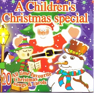 A Children's Christmas Special: 20 All Time Favourite Christmas Songs & Carols