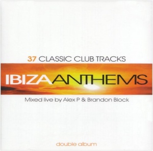 Ibiza Anthems Vol. 1 - 37 Classic Club Tracks Mixed By Alex P & Brandon Block (Double CD)