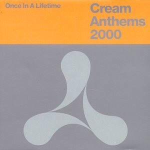 Once In A Lifetime : Cream Anthems 2000