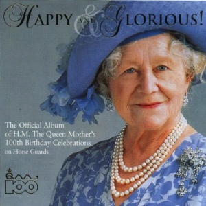 Happy and Glorious - Queen Mother's 100th Birthday Album