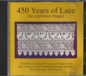 450 Years of Lace: 550 Digital Images from the Exhibition Held in the Allhallows Museum, Honiton. August 2002