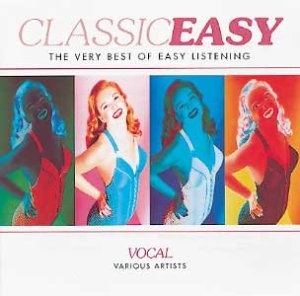 Classic Easy: Vocal/the Very Best of Easy Listening