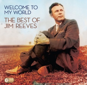 Welcome To My World: The Best Of Jim Reeves