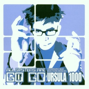 Ursula 1000 Presents All Systems Are Go-Go