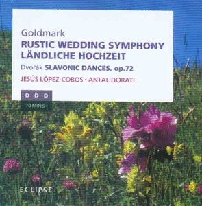 Goldmark - Rustic Wedding Symphony; Dvorak - Slavonic Dances, Op 72