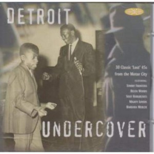 Detroit Undercover: 30 Classic 'Lost' 45s From The Motor City