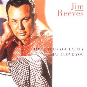 Jim Reeves - Have I Told You Lately....