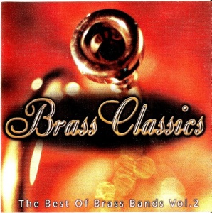 Brass Classics: The Best of Brass Bands Vol. 2 The Rolls Royce Coventry Band-The South Notts Brass Band-Britannia Building Society Foden Band