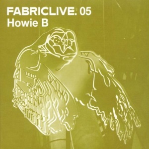 Fabriclive.05 by HOWIE B (2002-09-03)