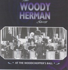 Woody Herman Story/At The Woodchoppers Ball