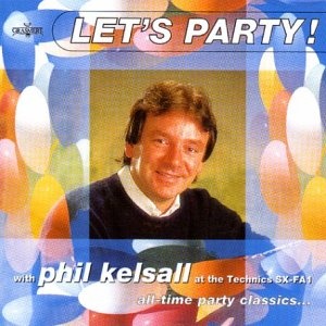 Let's Party!: With Phil Kelsall At The Technics SX-FA1;All-Time Party Clas