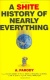 A Shite History of Nearly Everything [Hardcover] for only £3.99
