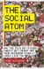 The Social Atom: Why the rich get richer, cheats get caught and you neighbor usually looks like you for only £5.99